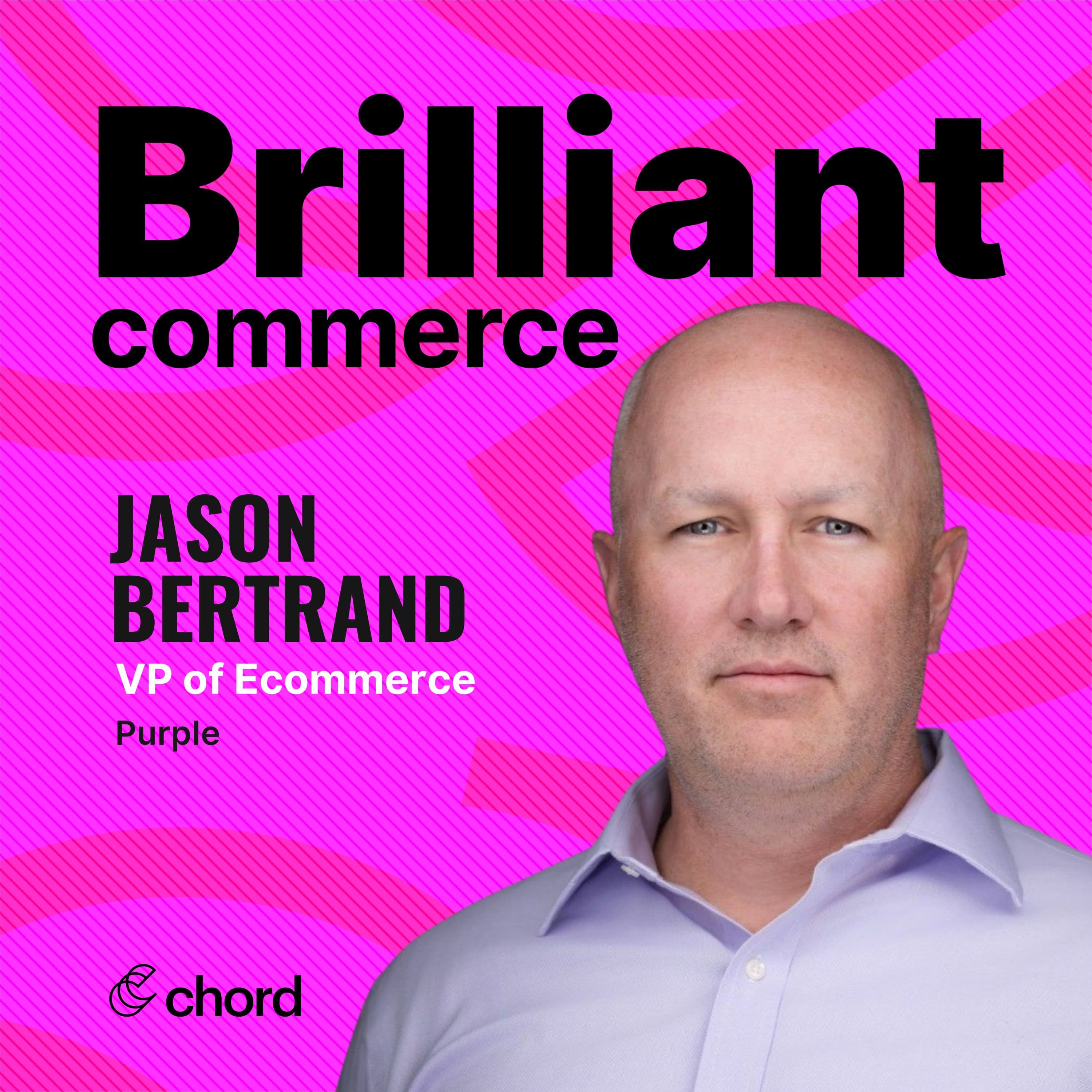 Jason Bertrand, VP of E-commerce, Purple